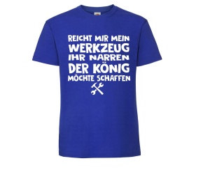 T-Shirt Reicht mir mein Werkzeug Ihr Narren