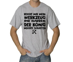 T-Shirt Reicht mir mein Werkzeug Ihr Narren