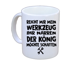 Tasse Reicht mir mein Werkzeug Ihr Narren