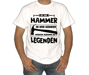 T-Shirt Mit dem Hammer in den Händen werden Männer zu Legenden