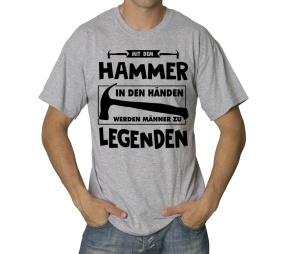 T-Shirt Mit dem Hammer in den Händen werden Männer zu Legenden