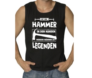 Muskelshirt Mit dem Hammer in den Händen werden Männer zu Legenden