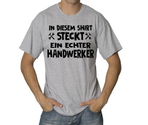 T-Shirt In diesem Shirt steckt ein echter Handwerker