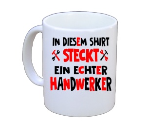 Tasse In diesem Shirt steckt ein echter Handwerker