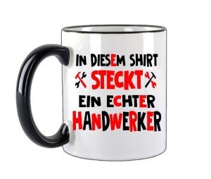 Tasse In diesem Shirt steckt ein echter Handwerker