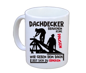 Tasse Dachdecker brauchen keine Pause