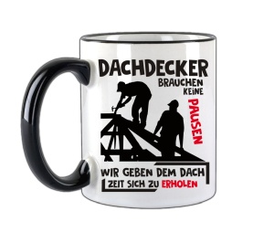 Tasse Dachdecker brauchen keine Pause