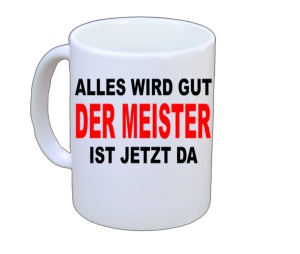 Tasse Alles wird gut Der Meister ist jetzt da