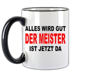 Tasse Alles wird gut Der Meister ist jetzt da