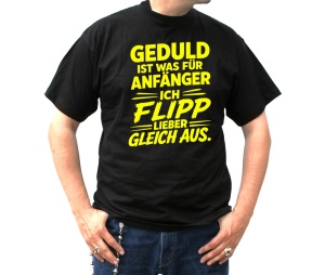T-Shirt Geduld ist was für Anfänger T-Shirt Geduld ist was für Anfänger