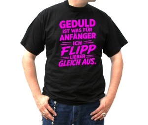 T-Shirt Geduld ist was für Anfänger T-Shirt Geduld ist was für Anfänger