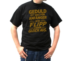 T-Shirt Geduld ist was für Anfänger T-Shirt Geduld ist was für Anfänger