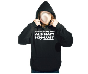 Kapusweatshirt Seh ich so aus als hätt ich Lust