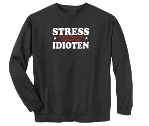 Sweatshirt Stress ist der tägliche Kontakt mit Idioten