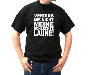 T-Shirt Verdirb mir nicht meine schlechte Laune