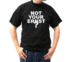 T-Shirt Not your ERNST?