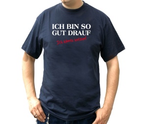 T-Shirt Ich bin so gut drauf