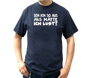 T-Shirt Seh ich so aus als hätte ich Lust