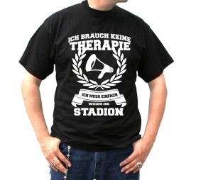 T-Shirt Ich brauch keine Therapie Ich muss einfach wieder ins Stadion