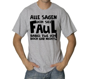 T-Shirt Alle sagen ich sei faul