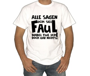 T-Shirt Alle sagen ich sei faul