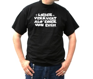 T-Shirt Lieber verrückt als einer von Euch