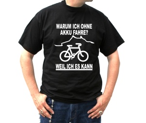 T-Shirt Warum ich ohne Akku fahre