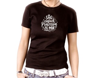 Damen Shirt Sag einfach Prinzessin zu mir