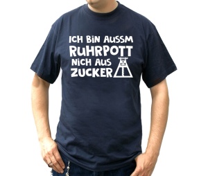 T-Shirt Ich bin aussm Ruhrputt nich aus Zucker