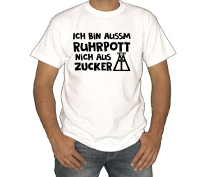 T-Shirt Ich bin aussm Ruhrputt nich aus Zucker