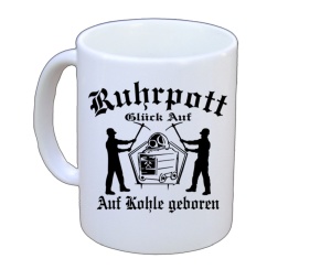 Tasse Ruhrpott Glück Auf Auf Kohle geboren