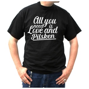 T-Shirt All you need is Love and Pilsken