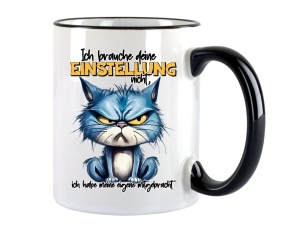 Tasse Ich brauche deine Einstellung nicht