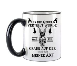 Tasse Als die Geduld verteilt wurde suchte ich meine Axt