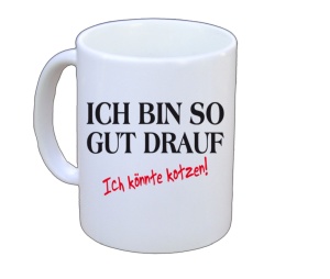 Tasse Ich bin so gut drauf