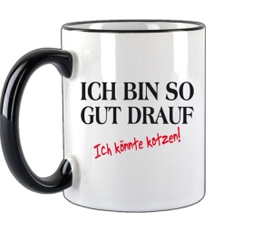 Tasse Ich bin so gut drauf