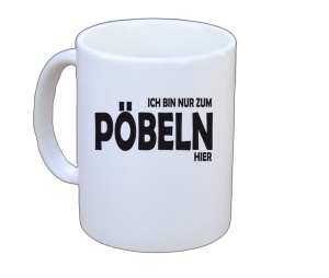 Tasse Ich bin nur zum Pöbeln hier