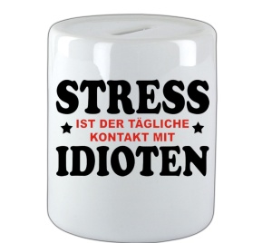 Spardose Stress ist der tägliche Kontakt mit Idioten