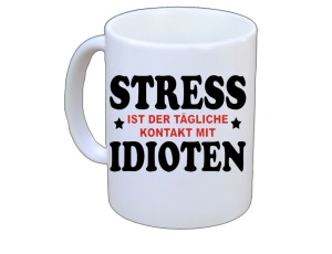 Tasse Stress ist der tägliche Kontakt mit Idioten