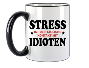 Tasse Stress ist der tägliche Kontakt mit Idioten