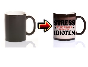 Zaubertasse Stress ist der tägliche Kontakt mit Idioten