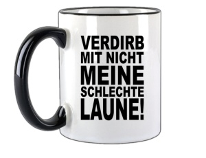 Tasse Verdirb mir nicht meine schlechte Laune