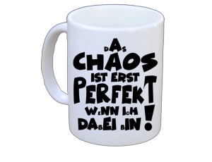 Tasse Das Chaos ist erst perfekt wenn ich dabei bin