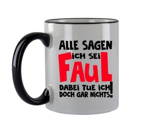 Tasse Alle sagen ich sei faul