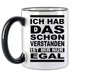 Tasse Ich hab das schon verstanden IST MIR NUR egal
