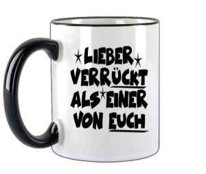 Tasse Lieber verrückt als einer von Euch