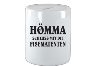 Spardose Hömma Schluss mit die Fisematenten