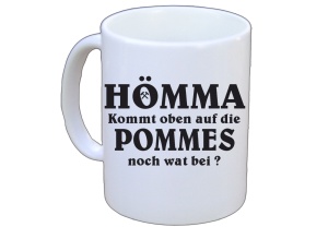Tasse Hömma Kommt oben auf die Pommes