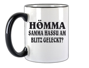 Tasse Hömma Samma hassu am Blitz geleckt