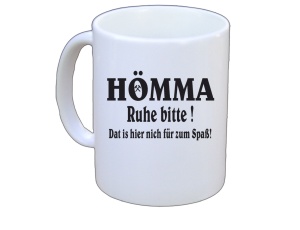 Tasse Hömma Ruhe bitte Dat is hier nich für zum Spaß